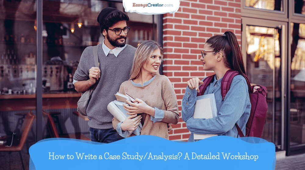 How to Write a Case Study/Analysis? A Detailed Workshop